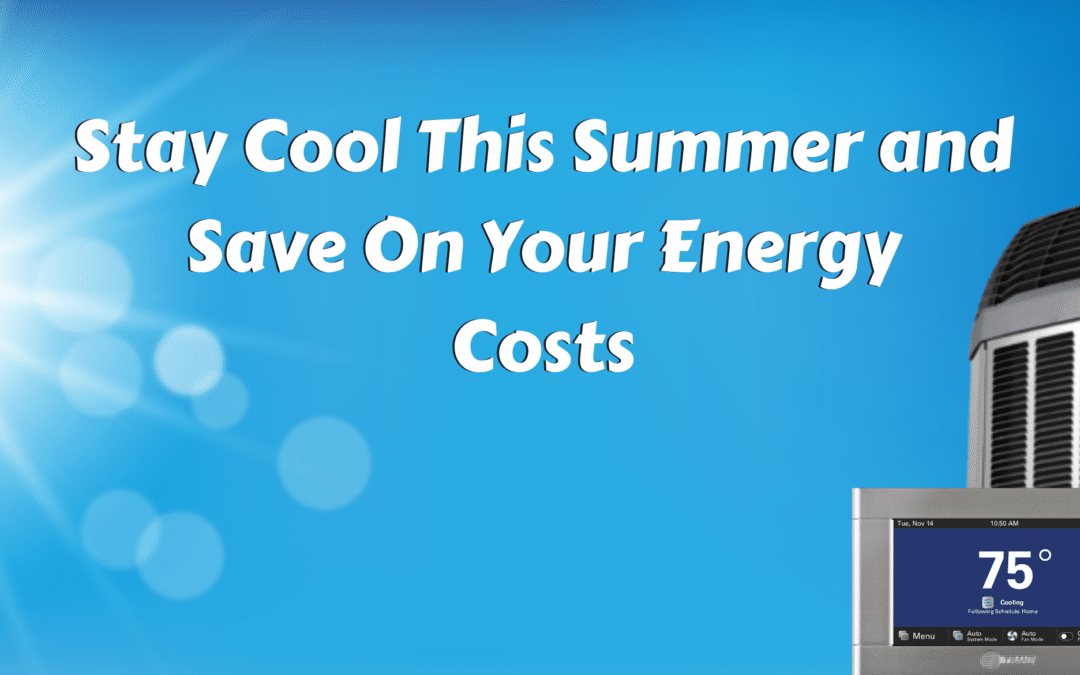 Stay Cool This Summer and Save On Your Energy Costs